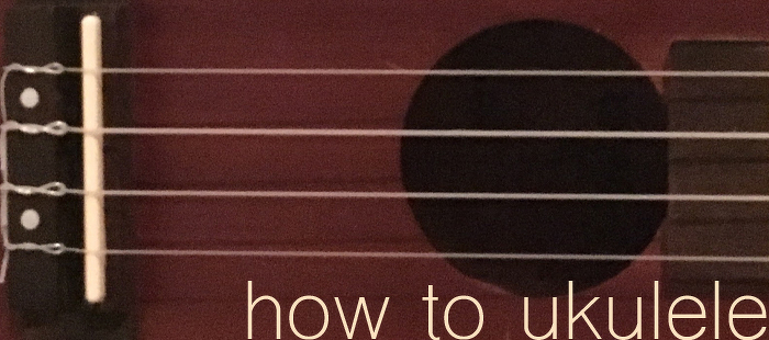 How to Ukulele