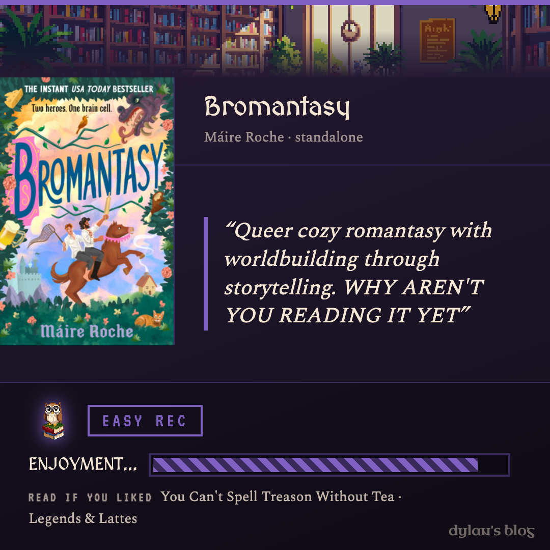 Review card: Bromantasy by Máire Roche, standalone. Shelf tag EASY REC. Enjoyment bar filled to about 92 percent. Read if you liked You Can't Spell Treason Without Tea and Legends & Lattes.
