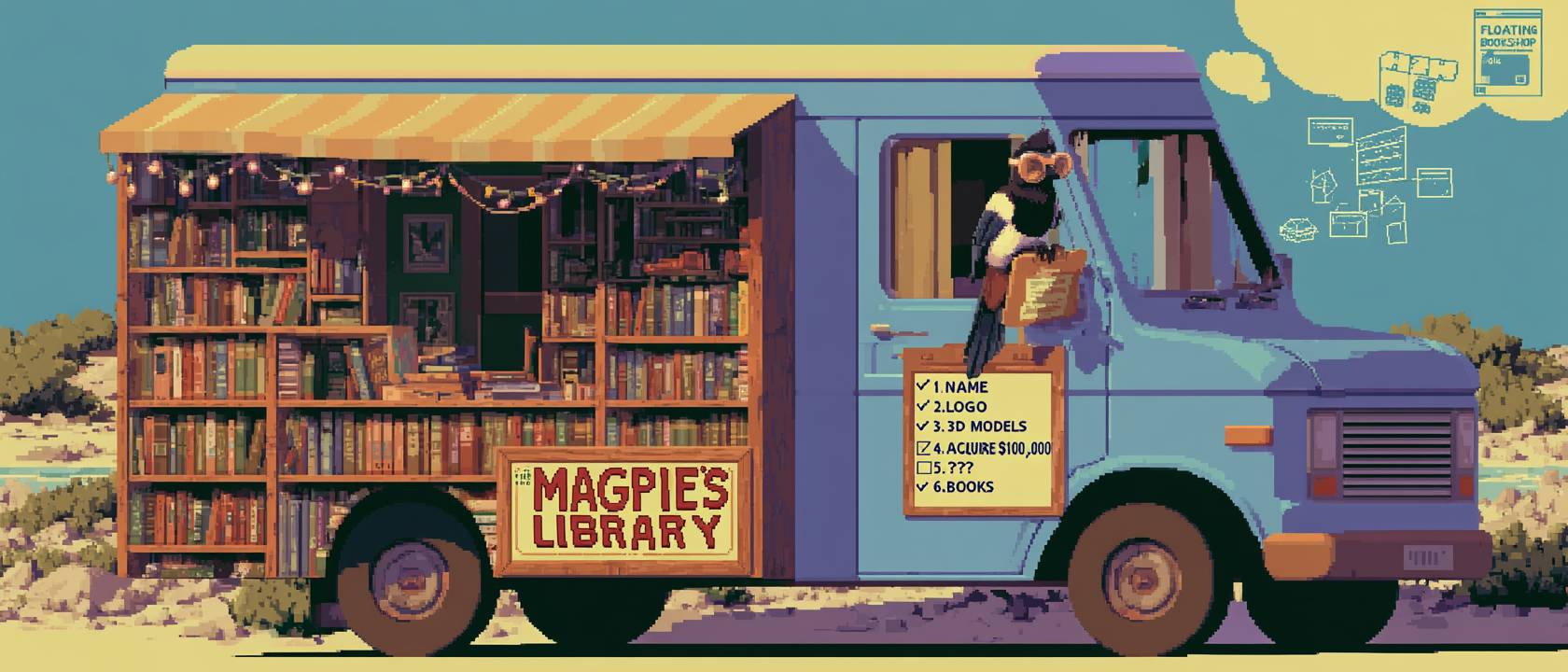 A vintage step van — the boxy kind a milkman would drive — but its entire side has been converted into a rolling bookshop with little wooden shelves bursting with paperbacks, fairy lights strung along the awning, and a hand-painted sign reading &ldquo;THE MAGPIE&rsquo;S LIBRARY.&rdquo; Perched on the side mirror is a magpie wearing a tiny tweed librarian vest and half-moon glasses, holding a clipboard with a checklist that reads &ldquo;1. NAME ✓ 2. LOGO ✓ 3. 3D MODELS ✓ 4. ACQUIRE $100,000 ☐ 5. ??? 6. BOOKS.&rdquo; Above the van, a thought bubble shows a sleeping man (it&rsquo;s me) dreaming the whole scene, and floating around the bubble are tiny ghostly wireframe diagrams, a solo RPG rulebook titled &ldquo;FLOATING BOOKSHOP,&rdquo; a DVD of &ldquo;You&rsquo;ve Got Mail,&rdquo; and a single disembodied ankle wrapped in a bandage looking smug about having derailed everything months ago. Dramatic golden hour lighting. Somewhere in the corner, three cats are unionizing.